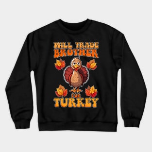 Will Trade Brother For Turkey Funny Thanksgiving Crewneck Sweatshirt